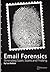Email Forensics: Eliminating Spam, Scams and Phishing