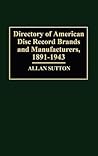 Directory of American Disc Record Brands and Manufacturers, 1891-1943 Directory of American Disc Record Brands and Manufacturers, 1891-1943