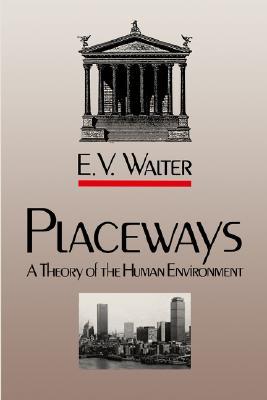 Placeways: A Theory of the Human Environment (Paperback)