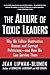 The Allure of Toxic Leaders: Why We Follow Destructive Bosses and Corrupt Politicians--and How We Can Survive Them