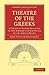 Theatre of the Greeks: A Series of Papers Relating to the History and Criticism of the Greek Drama (Cambridge Library Collection - Classics)