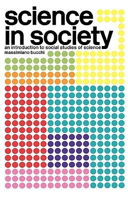 Science In Society: An Introduction to Social Studies of Science (Key Concepts)
