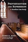 Protestantism and Repression: A Brazilian Case Study Protestantism and Repression: A Brazilian Case Study