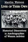 Lives of Their Own: Rhetorical Dimensions in Autobiographies of Women Activists (Studies in Rhetoric/Communication) Lives of Their Own: Rhetorical Dimensions in Autobiographies of Women Activists (Studies in Rhetoric/Communication)