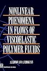 Nonlinear Phenomena in Flows of Viscoelastic Polymer Fluids Nonlinear Phenomena in Flows of Viscoelastic Polymer Fluids