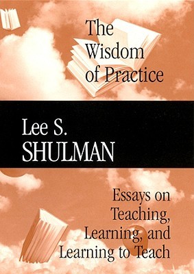 The Wisdom of Practice: Essays on Teaching, Learning, and Learning to Teach (Hardcover)