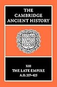 The Cambridge Ancient History, Volume 13: The Late Empire, A.D. 337-425