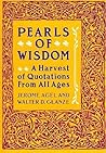 Pearls of Wisdom: A Harvest of Quotations from All Ages – A Collection of Sage Insights and Profound Sayings from History Pearls of Wisdom: A Harvest of Quotations from All Ages – A Collection of Sage Insights and Profound Sayings from History