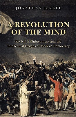 A Revolution of the Mind: Radical Enlightenment and the Intellectual Origins of Modern Democracy (Hardcover)