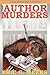 The Author Murders: The Next Great BiblioMystery