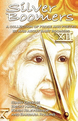 Silver Boomers: A Collection of Prose and Poetry by and About Baby Boomers (Paperback)