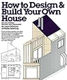 How to Design and Build Your Own House