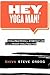 Hey, Yoga Man!: Yoga Practices for Everyday Life from a Prison Yoga Practice