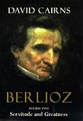 Berlioz, Volume 2: Servitude and Greatness, 1832 - 1869