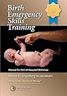 Birth Emergency Skills Training: Manual for Out-Of-Hospital Midwives Birth Emergency Skills Training: Manual for Out-Of-Hospital Midwives