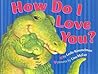 How Do I Love You? by Leslie Kimmelman