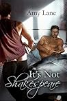 It's Not Shakespeare by Amy Lane