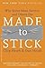 Made to Stick: Why Some Ide...