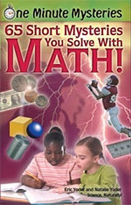 65 Short Mysteries You Solve with Math! (One Minute Mysteries)