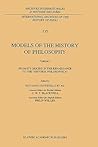 Models of the History of Philosophy: From its Origins in the Renaissance to the ‘Historia Philosophica’ (International Archives of the History of ... internationales d'histoire des idées, 135)
