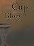 The Cup and the Glory Study Guide: Lessons on Suffering and the Glory of God