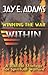 Winning the War Within: A Bibical Strategy for Spiritual Warfare