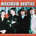 Maximum Beatles: The Unauthorised Biography of The Beatles