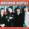 Maximum Beatles: The Unauthorised Biography of The Beatles (Maximum series)