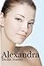 Alexandra: An Erotic Romance, With Obsession, Passion And Miscommunication