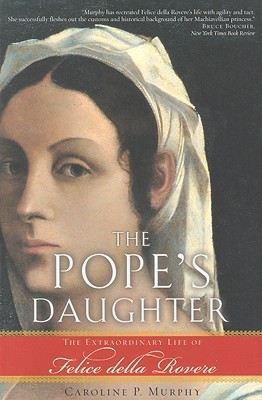 The Pope's Daughter: The Extraordinary Life of Felice Della Rovere (Paperback)