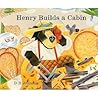 Henry Builds a Cabin by D.B. Johnson Henry Builds a Cabin by D.B. Johnson