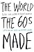 The World Sixties Made by Van Gosse