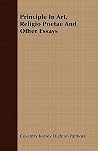 Principle in Art, Religio Poetae and Other Essays Principle in Art, Religio Poetae and Other Essays