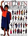 Children Just Like Me by Anabel Kindersley