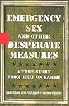 Emergency Sex and Other Desperate Measures by Kenneth Cain