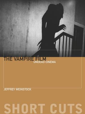 The Vampire Film: Undead Cinema (Short Cuts)