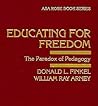 Educating for Freedom: The Paradox of Pedagogy (ARNOLD AND CAROLINE ROSE MONOGRAPH SERIES OF THE AMERICAN SOCIOLOGICAL ASSOCIATION) Educating for Freedom: The Paradox of Pedagogy (ARNOLD AND CAROLINE ROSE MONOGRAPH SERIES OF THE AMERICAN SOCIOLOGICAL ASSOCIATION)