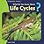 What Do You Know About Life Cycles? (20 Questions: Science)