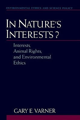 In Nature's Interests?: Interests, Animal Rights, and Environmental Ethics (Environmental Ethics and Science Policy Series)