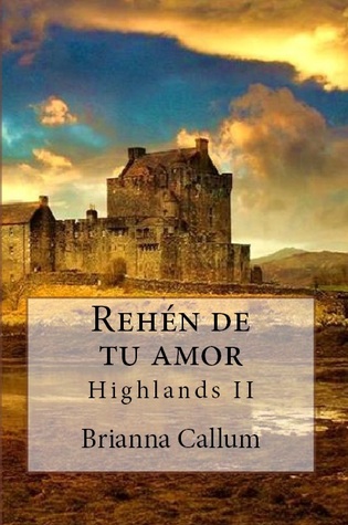 Rehén de tu amor (Highlands, #2)