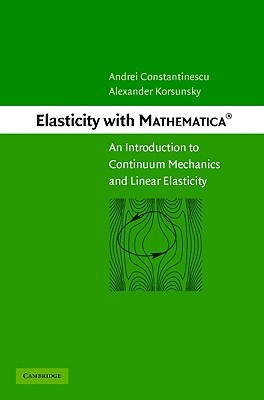Elasticity with Mathematica ®: An Introduction to Continuum Mechanics and Linear Elasticity (Hardcover)