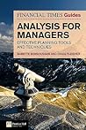 Ft Guide to Analysis for Managers: Effective Planning Tools & Techniques (Financial Times Series) Ft Guide to Analysis for Managers: Effective Planning Tools & Techniques (Financial Times Series)