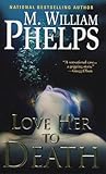 Love Her to Death by M. William Phelps