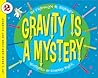 Gravity Is a Myst...