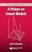 A Primer on Linear Models (Chapman & Hall/CRC Texts in Statistical Science)