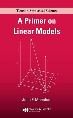 A Primer on Linear Models (Chapman & Hall/CRC Texts in Statistical Science)