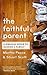 The Faithful Parent: A Bibl...