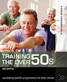 Training the Over 50s: Developing Programmes for Older Clients (Fitness Professionals) Training the Over 50s: Developing Programmes for Older Clients (Fitness Professionals)