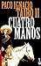 Cuatro Manos by Paco Ignacio Taibo II
