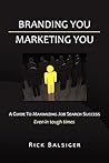 BRANDING YOU MARKETING YOU: A GUIDE TO MAXIMIZING JOB SEARCH SUCCESS BRANDING YOU MARKETING YOU: A GUIDE TO MAXIMIZING JOB SEARCH SUCCESS